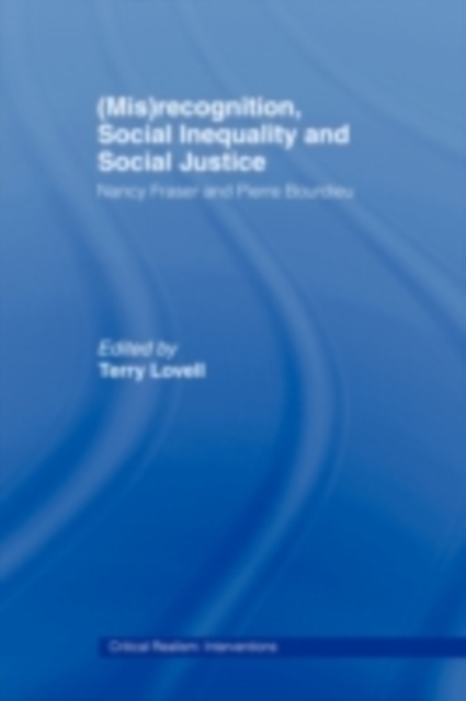 (Mis)recognition, Social Inequality and Social Justice : Nancy Fraser and Pierre Bourdieu, PDF eBook
