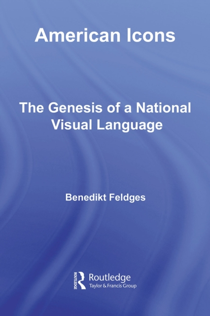 American Icons : The Genesis of a National Visual Language, PDF eBook