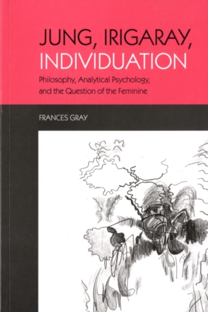 Jung, Irigaray, Individuation : Philosophy, Analytical Psychology, and the Question of the Feminine, PDF eBook