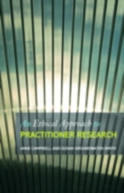An Ethical Approach to Practitioner Research : Dealing with Issues and Dilemmas in Action Research, PDF eBook