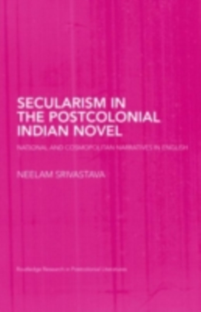 Secularism in the Postcolonial Indian Novel : National and Cosmopolitan Narratives in English, PDF eBook