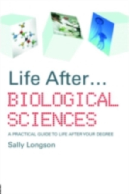 Life After...Biological Sciences : A Practical Guide to Life After Your Degree, PDF eBook