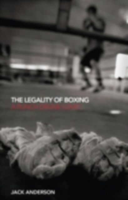 The Legality of Boxing : A Punch Drunk Love?, PDF eBook