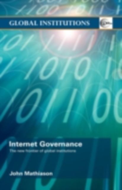Internet Governance : The New Frontier of Global Institutions, PDF eBook