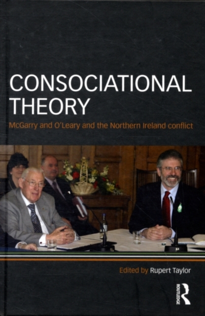Consociational Theory : McGarry & O'Leary and the Northern Ireland Conflict, PDF eBook