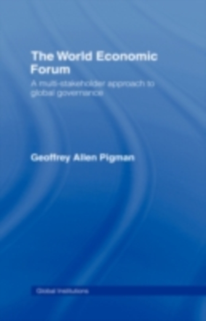The World Economic Forum : A Multi-Stakeholder Approach to Global Governance, PDF eBook