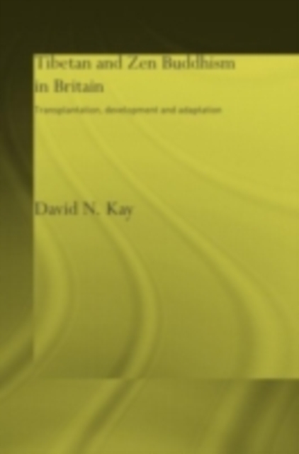 Tibetan and Zen Buddhism in Britain : Transplantation, Development and Adaptation, PDF eBook