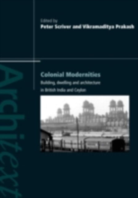 Colonial Modernities : Building, Dwelling and Architecture in British India and Ceylon, PDF eBook