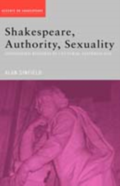 Shakespeare, Authority, Sexuality : Unfinished Business in Cultural Materialism, PDF eBook