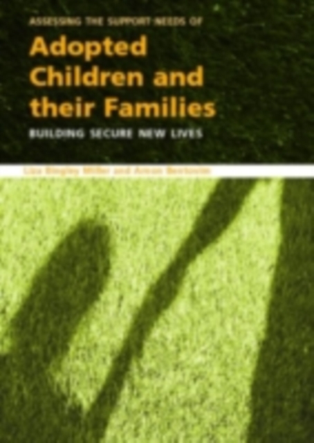 Assessing the Support Needs of Adopted Children and Their Families : Building Secure New Lives, PDF eBook