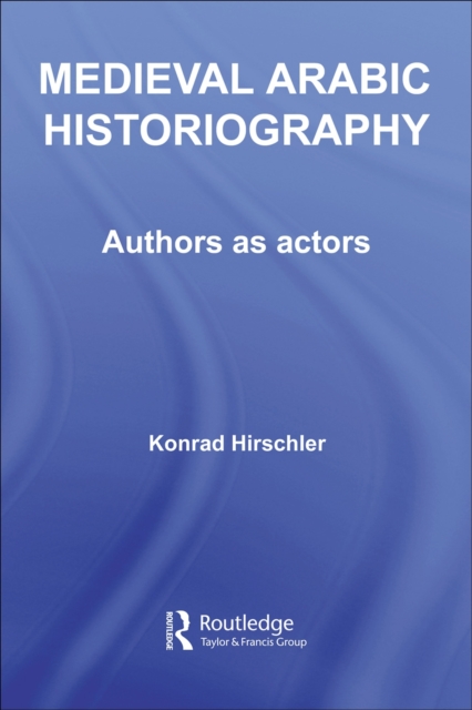 Medieval Arabic Historiography : Authors as Actors, PDF eBook
