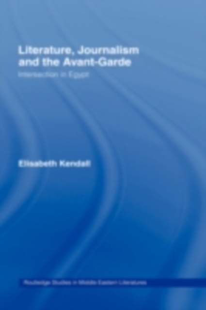 Literature, Journalism and the Avant-Garde : Intersection in Egypt, PDF eBook