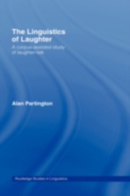 The Linguistics of Laughter : A Corpus-Assisted Study of Laughter-Talk, PDF eBook