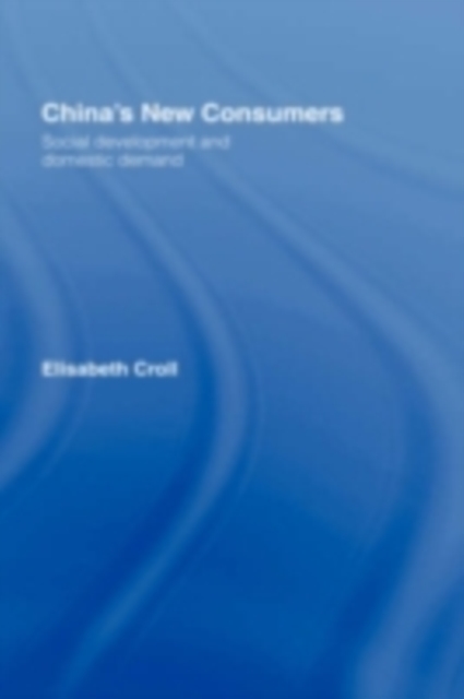 China's New Consumers : Social Development and Domestic Demand, PDF eBook