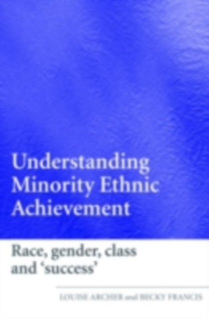 Understanding Minority Ethnic Achievement : Race, Gender, Class and 'Success', PDF eBook