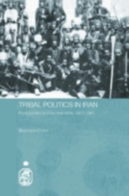 Tribal Politics in Iran : Rural Conflict and the New State, 1921-1941, PDF eBook