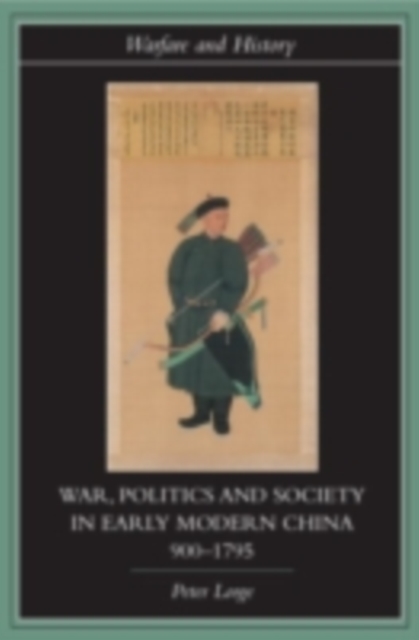 War, Politics and Society in Early Modern China, 900-1795, PDF eBook