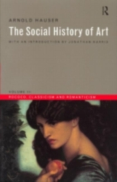 Social History of Art, Volume 3 : Rococo, Classicism and Romanticism, PDF eBook