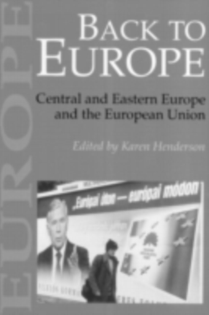 Back To Europe : Central And Eastern Europe And The European Union, PDF eBook