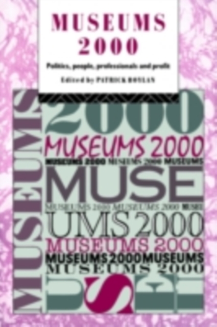 Museums 2000 : Politics, People, Professionals and Profit, PDF eBook