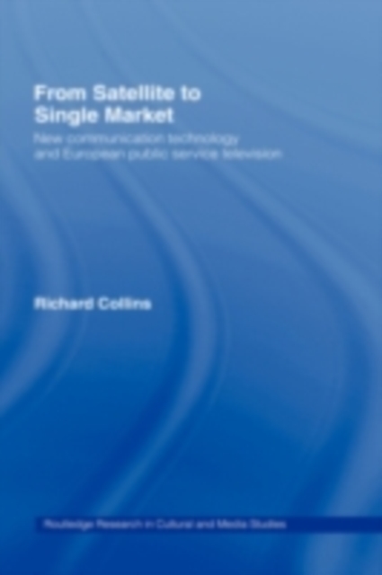 From Satellite to Single Market : New Communication Technology and European Public Service Television, PDF eBook