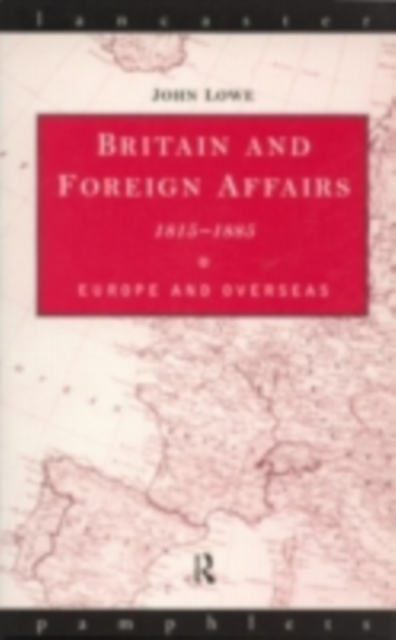 Britain and Foreign Affairs 1815-1885 : Europe and Overseas, PDF eBook