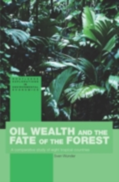 Oil Wealth and the Fate of the Forest : A Comparative Study of Eight Tropical Countries, PDF eBook