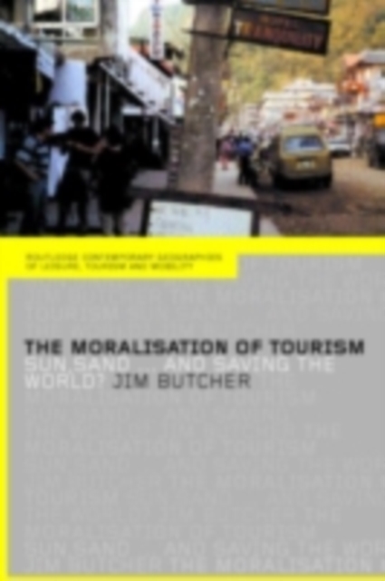 The Moralisation of Tourism : Sun, Sand... and Saving the World?, PDF eBook