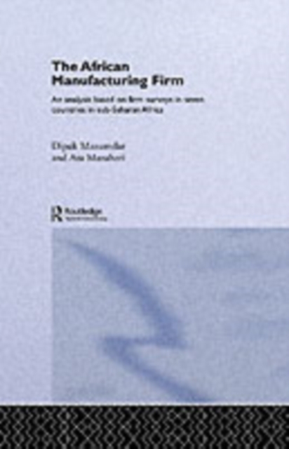 The African Manufacturing Firm : An Analysis Based on Firm Studies in Sub-Saharan Africa, PDF eBook