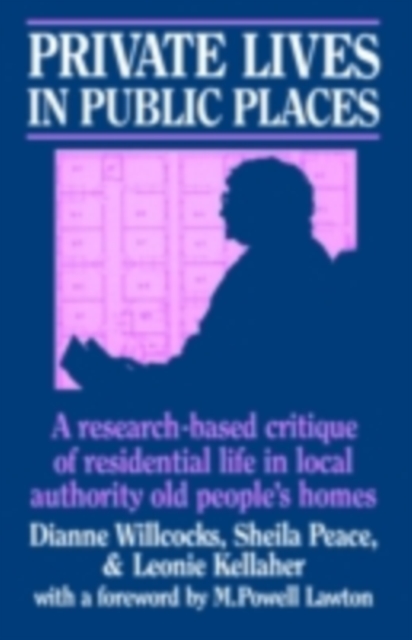 Private Lives in Public Places : Research-based Critique of Residential Life in Local Authority Old People's Homes, PDF eBook