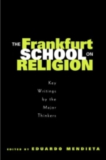 The Frankfurt School on Religion : Key Writings by the Major Thinkers, PDF eBook
