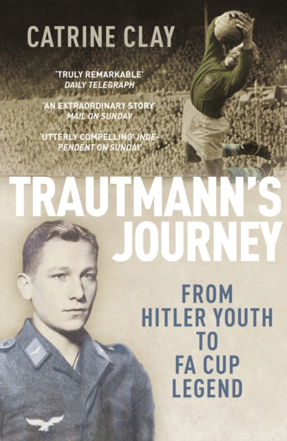 Trautmann's Journey : From Hitler Youth to FA Cup Legend, Paperback / softback Book
