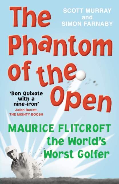 The Phantom of the Open : Maurice Flitcroft, the World's Worst Golfer - NOW A MAJOR FILM STARRING MARK RYLANCE, Paperback / softback Book