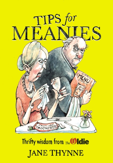 Tips for Meanies : Thrifty Wisdom from the Oldie, Hardback Book