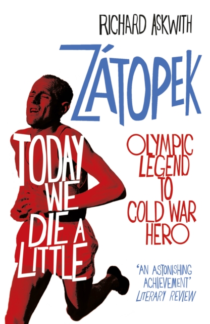 Today We Die a Little : Emil Zatopek, Olympic Legend to Cold War Hero, Paperback / softback Book