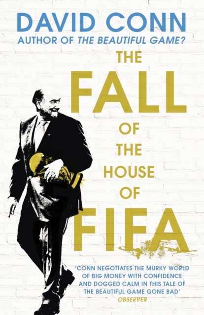 The Fall of the House of Fifa : How the world of football became corrupt, Paperback / softback Book
