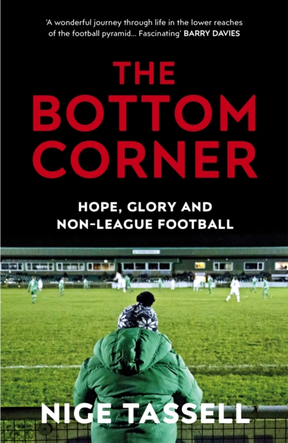 The Bottom Corner : Hope, Glory and Non-League Football, Paperback / softback Book