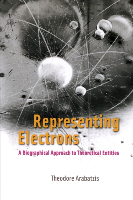 Representing Electrons : A Biographical Approach to Theoretical Entities, PDF eBook
