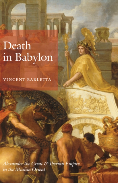 Death in Babylon : Alexander the Great and Iberian Empire in the Muslim Orient, PDF eBook