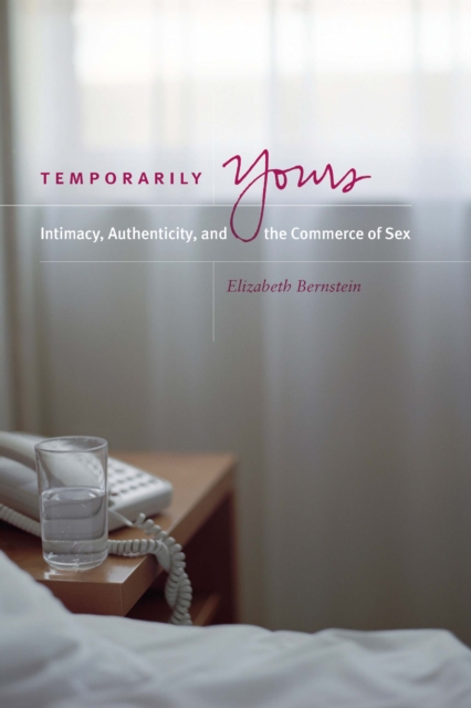 Temporarily Yours : Intimacy, Authenticity, and the Commerce of Sex, PDF eBook