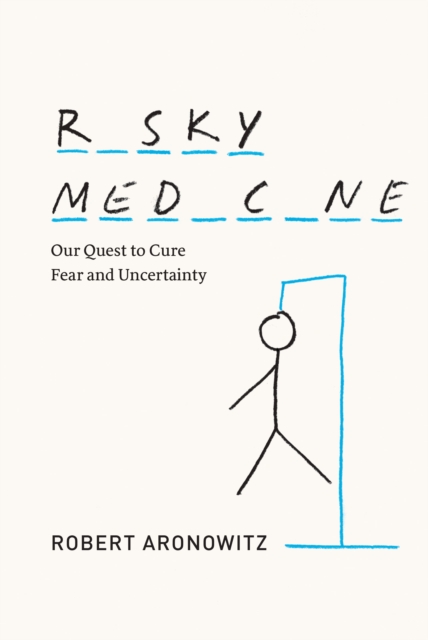 Risky Medicine : Our Quest to Cure Fear and Uncertainty, EPUB eBook