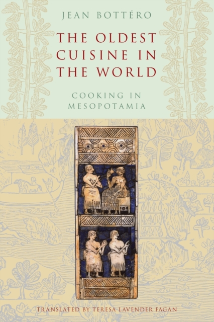 The Oldest Cuisine in the World : Cooking in Mesopotamia, Paperback / softback Book