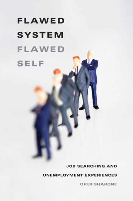 Flawed System/Flawed Self : Job Searching and Unemployment Experiences, EPUB eBook