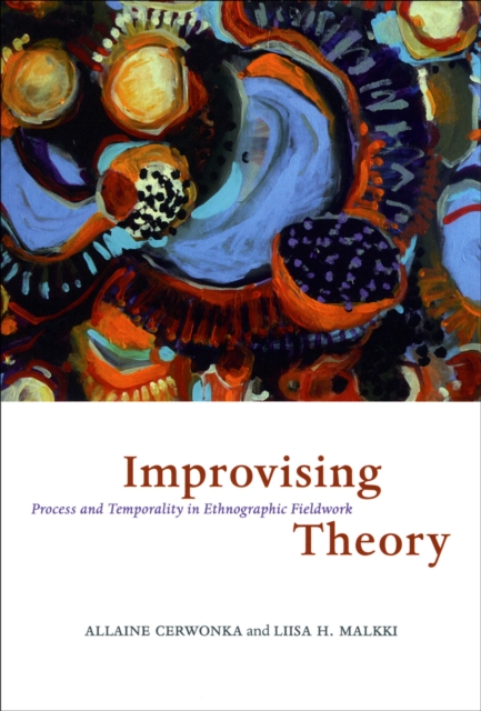 Improvising Theory : Process and Temporality in Ethnographic Fieldwork, PDF eBook