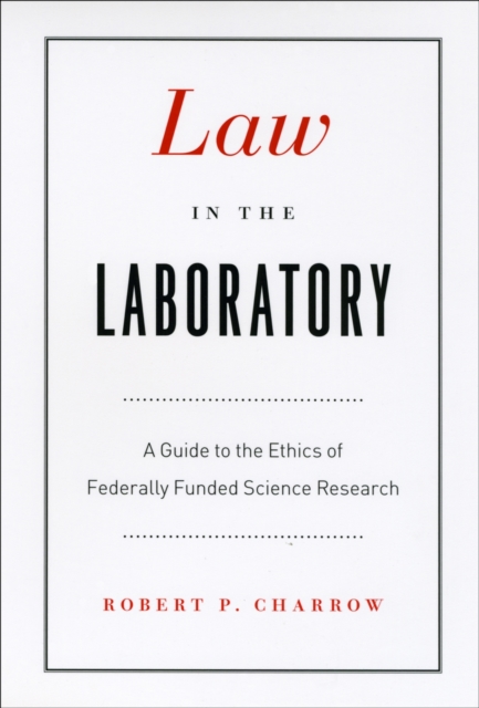 Law in the Laboratory : A Guide to the Ethics of Federally Funded Science Research, PDF eBook