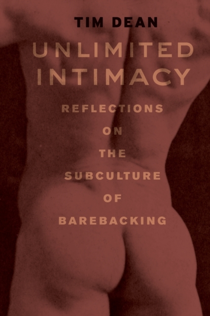 Unlimited Intimacy : Reflections on the Subculture of Barebacking, Paperback / softback Book