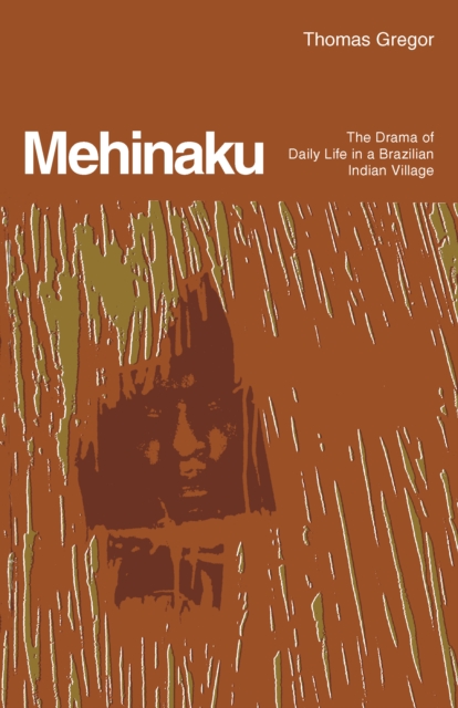 Mehinaku : The Drama of Daily Life in a Brazilian Indian Village, EPUB eBook
