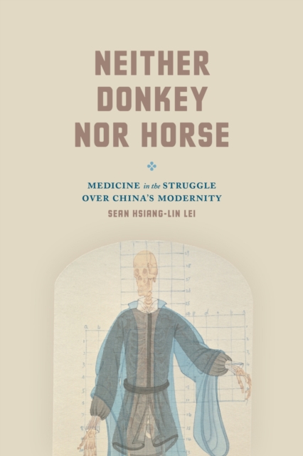 Neither Donkey nor Horse : Medicine in the Struggle over China's Modernity, EPUB eBook