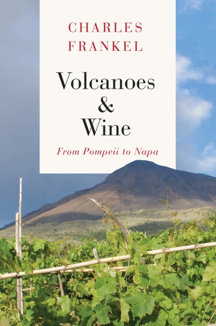 Volcanoes and Wine : From Pompeii to Napa, Hardback Book