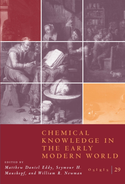 Osiris, Volume 29 : Chemical Knowledge in the Early Modern World, EPUB eBook